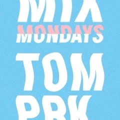 MIX MONDAYS - Tom Prk