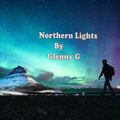 Stream Northern Lights ( Original ) with Lyrics by Glenny G's " One Man