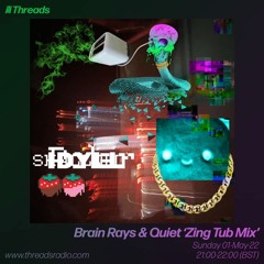 Brain Rays & Quiet 'Zing Tub Mix' - 01-May-22