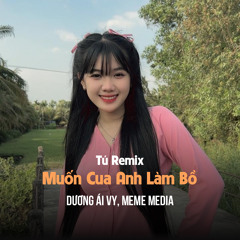 Muốn Cua Anh Làm Bồ (Tú Remix) [feat. Dương Ái Vy]
