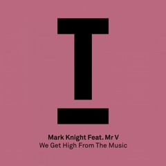 We Get High From The Music feat. Mr. V (Original Mix)