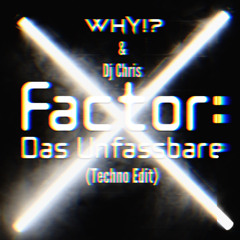 X-FACTOR DAS UNFASSBARR (ALEX WHY!? X DJ CHRIS TECHNO)