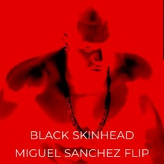 BLACK SKINHEAD (MIGUEL SANCHEZ FLIP) - KANYE WEST