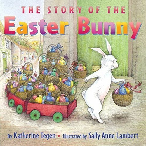 [Read] KINDLE √ The Story of the Easter Bunny by  Katherine Tegen &  Sally Anne Lambe