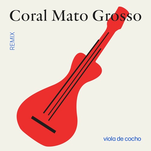 CORAL MATO GROSSO - VIOLA DE COCHO (STIVAL REMIX)