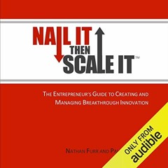 [Access] EBOOK ✏️ Nail It Then Scale It: The Entrepreneur's Guide to Creating and Man