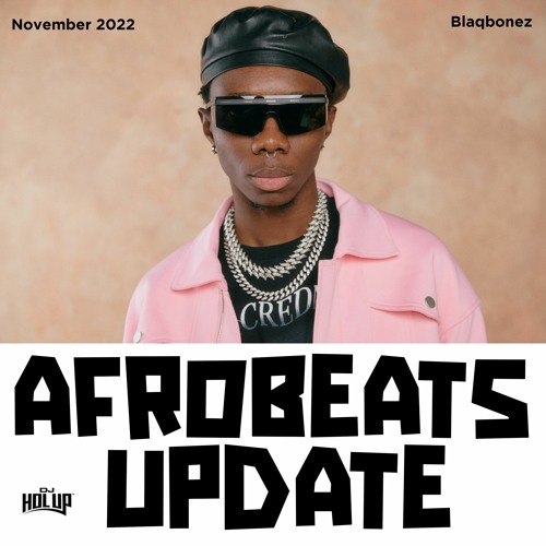 Stream November 2022 Afrobeats Update Mix Ft Blaqbonez Joeboy Wizkid