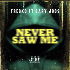 Trecko - Never Saw Me Ft Gary Jobs