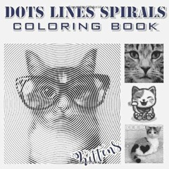 ❤️ Download Dots Lines Spirals: Kittens Coloring Book for Adults (Relaxation & Stress Relief) (D