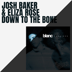 Premiere: Josh Baker, Eliza Rose - Down To The Bone