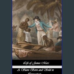 Read PDF 📖 Life of James Mars: A Slave Born and Sold in Connecticut     Kindle Edition Read online