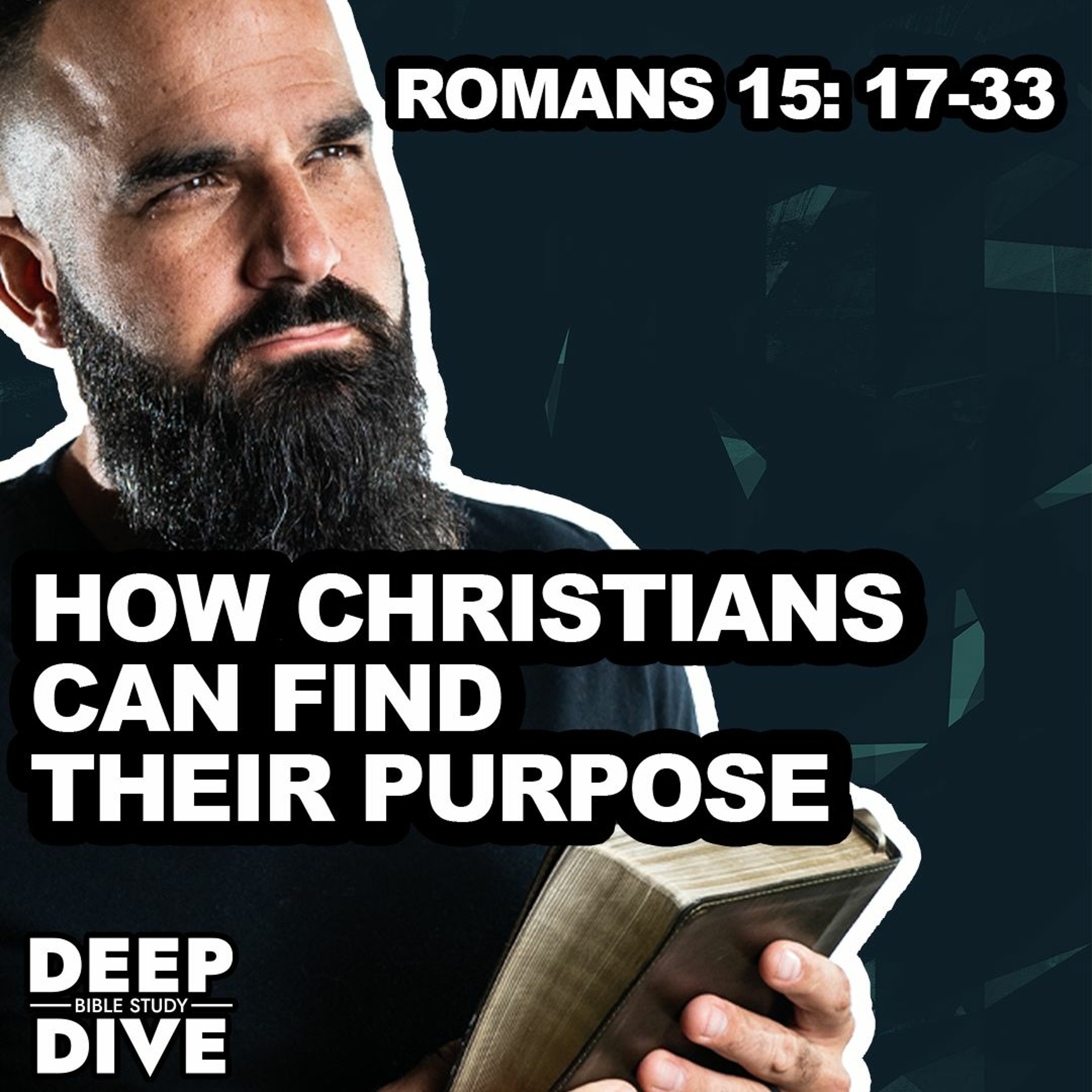 Deep Dive Bible Study | S5E30 Romans 15: 17-33: How Christians can find their purpose. episode artwork