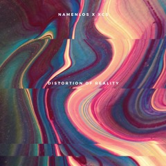 XCS x Namenlos - Distortion Of Reality