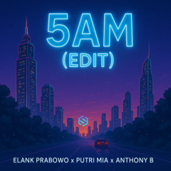 5am - Elank Prabowo x Putri Mia x Anthony b (edit)