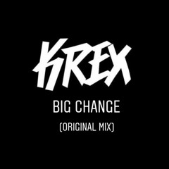 KREX - BIG CHANGE (ORIGINAL MIX)[FREE DOWNLOAD]