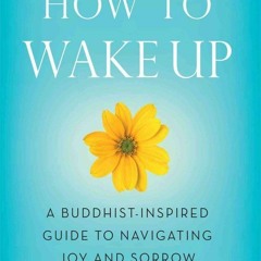 Kindle⚡online✔PDF How to Wake Up: A Buddhist-Inspired Guide to Navigating Joy an