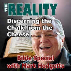 The Reality Bible Special with Mark Hodgetts - Discerning the Chalk from the Cheese