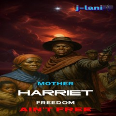 Mother Harriet (Freedom Ain't Free)