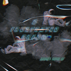 A frustrated dream(dedicatoria a mi hermano Emanuel.M)