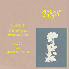 Ep. 16 Branching In, Branching Out with Annette Krauss / Vida Rucli / 06.04.2025