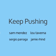 Keep Pushing - Sam Mendez / Lou Taverna / Sergio Parraga / Jamie Rhind