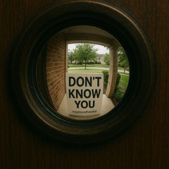 I Dont Know you - NeighborstheArtist