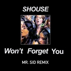 SHOUSE - Won't Forget You [Mr. Sid Remix]