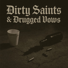 Dirty Saints & Drugged Vows