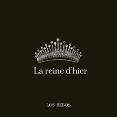 LA REINE D'HIER
