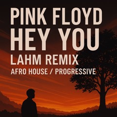 Pink Floyd – Hey You (Lahm Remix) | Afro House / Progressive Melodic House