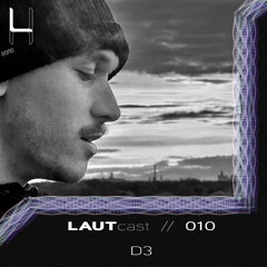 LAUTcast // 010 <> D3