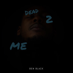 Dead 2 Me (Prod. BenBlack)
