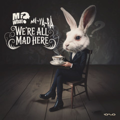 MrWhat & Mi Ya Ra - We're All Mad Here | OUT SOON 🐝🎶
