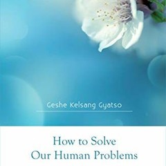 [READ] [EPUB KINDLE PDF EBOOK] How to Solve Our Human Problems: The Four Noble Truths