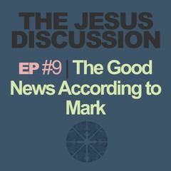 The Jesus Discussion | Episode 09: Mark 4:1-34