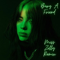 Bury A Friend- Miss Zolly Remix