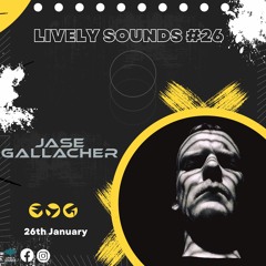 Jase Gallacher Guest Mix Lively Sounds Podcast #26