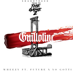 Guillotine (Radio Edit) [From “True to the Game 2” Original Motion Picture Soundtrack] [feat. Future & Yo Gotti]