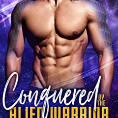 [READ] KINDLE 📨 Conquered by the Alien Warrior: A Sci Fi Alien Romance (Warriors of