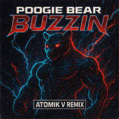 Poogie Bear - Buzzin [Atomik V Remix]
