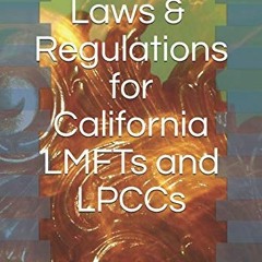 free KINDLE 📁 Laws & Regulations for California LMFTs and LPCCs: A Desk Reference fo