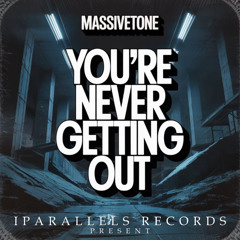 MassiveTONE - Youre Never Getting Out [Iparallels Records]