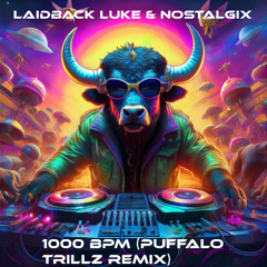 Laidback Luke & Nostalgix – 1000 BPM (Puffalo Trillz Remix)