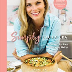 [Access] EPUB 📄 Simply Laura Lea: Balanced Recipes for Everyday Living by  Laura Lea