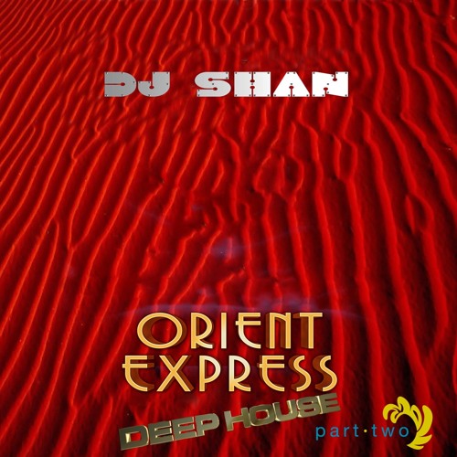 "ORIENT EXPRESS" DEEP HOUSE MIX(part II) by DJ SHAN