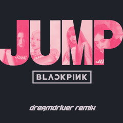JUMP BLACKPINK DREAMDRIVER Remix FREE DL