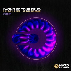 Guss V - I Won't Be Your Drug ( Original Mix)