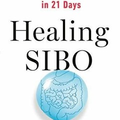 PDF/READ Healing SIBO: Fix the Real Cause of IBS, Bloating, and Weight Issues in 21 Days