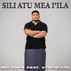 Mr Kupa - Sili Atu Mea I'ila (feat KENZIE.685)