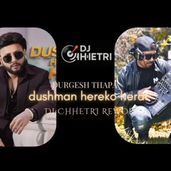 01 Durgesh Thapa  Dushman herai ko herai DJ Chhetri House Rework